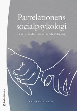 Parrelationens socialpsykologi - - hur par bildas, förändras och håller ihop