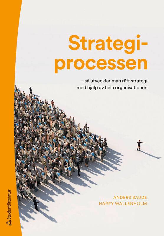 Strategiprocessen : så utvecklar man rätt strategi med hjälp av hela organisationen