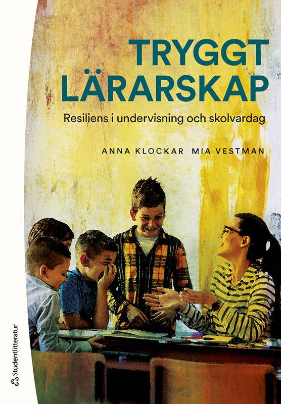 Tryggt lärarskap : resiliens i undervisning och skolvardag