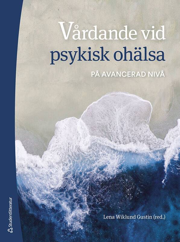 Vårdande vid psykisk ohälsa : på avancerad nivå