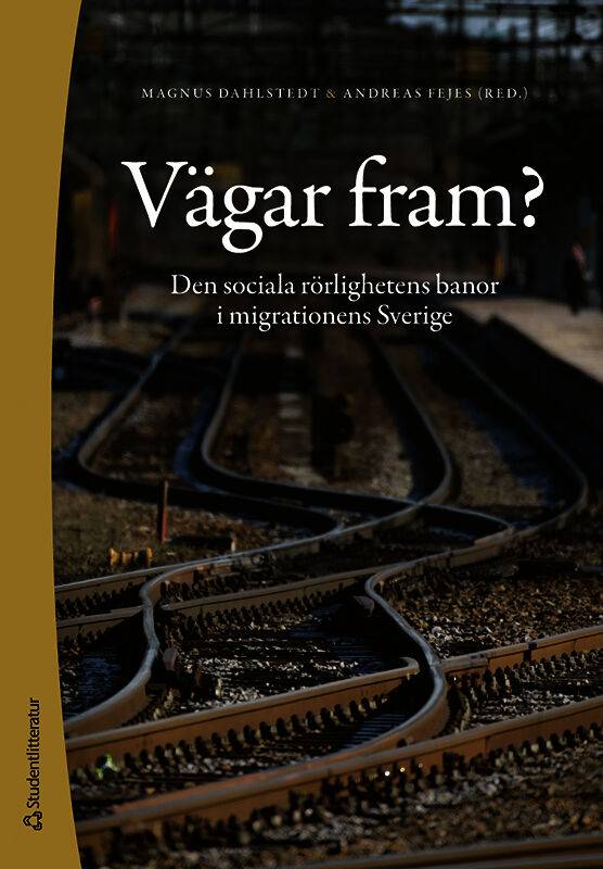 Vägar fram? : den sociala rörlighetens banor i migrationens Sverige