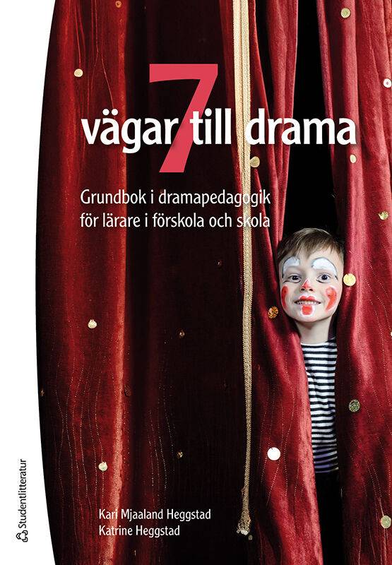 7 vägar till drama - Grundbok i dramapedagogik för lärare i förskola och skola