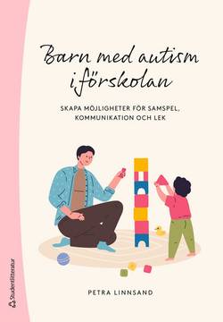 Barn med autism i förskolan - Skapa möjligheter för lek, samspel och kommunikation