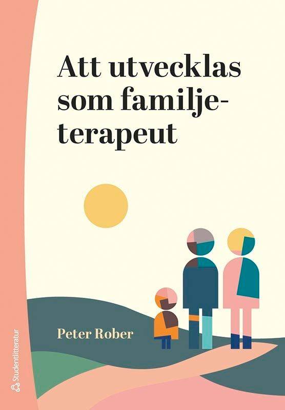 Att utvecklas som familjeterapeut : forskning, praktik och fallexempel