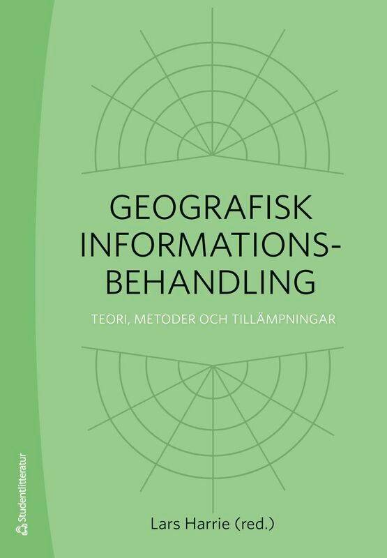 Geografisk informationsbehandling : teori, metoder och tillämpningar