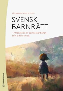 Svensk barnrätt : introduktion till barnkonventionen som avtal och lag