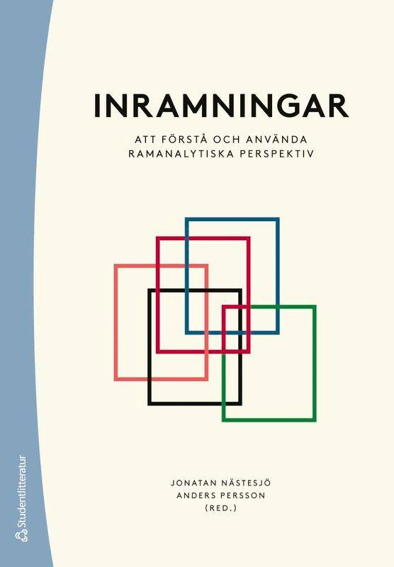 Inramningar : att förstå och använda ramanalytiska perspektiv