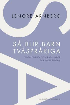 Så blir barn tvåspråkiga : vägledning och råd under förskoleåldern