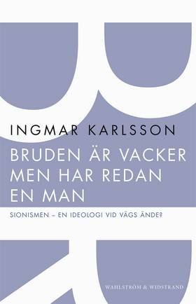 Bruden är vacker men har redan en man : sionismen - en ideologi vid vägs ände?