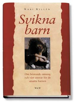 Svikna barn : Om bristande omsorg och vårt ansvar för det utsatta barnet