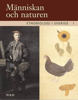 Etnobiologi i Sverige, del 1 : Människan och naturen