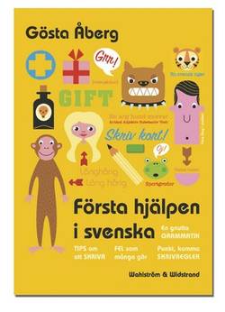 Första hjälpen i svenska : en gnutta grammatik, fel som många gör, 13 tips om att skriva, skrivregler, svenska talesätt - en liten ordbok, testa dig själv