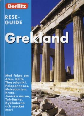 Grekland : med fakta om Aten, Delfi, Thessaloniki, Peloponnesos, Makedonien, Kreta, Joniska öarna, Tolvöarna, Kykladerna och mycket mer!