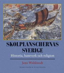 Skolplanschernas Sverige : Historia, hantverk och religion