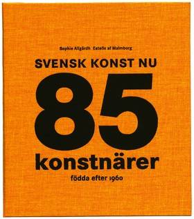 Svensk konst nu : 85 konstnärer födda efter 1960