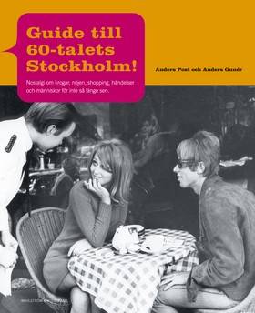 Guide till 60-talets Stockholm: nostalgi om krogar, nöjen, shopping, händelser och människor för inte så länge sen