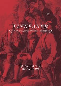 Linneaner : Carl von Linnés lärjungar i Sverige