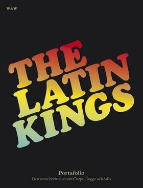The Latin Kings : portafolio : den sanna berättelsen om Chepe, Dogge och Salla