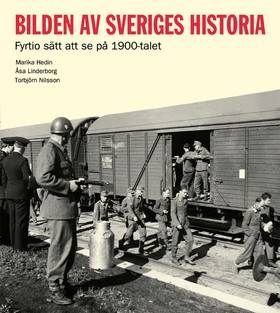 Bilden av Sveriges historia : fyrtio sätt att se på 1900-talet