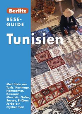 Tunisien : med fakta om Tunis, Karthago, Hammamat, Kairouan, Munastir, Qafsa, Sousse, El-Djem, Jarba och mycket mer!