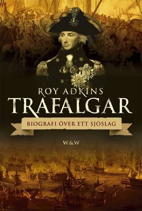 Trafalgar : biografi över ett sjöslag