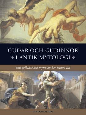 Gudar och gudinnor i antik mytologi : 100 gestalter och myter du bör känna till