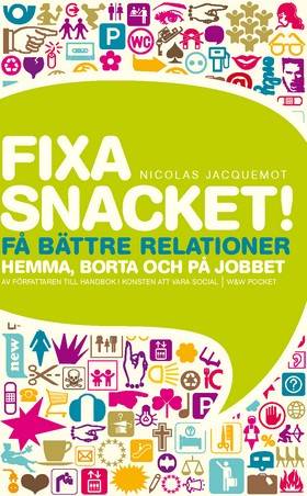 Fixa snacket! : Få bättre relationer hemma, borta och på jobbet