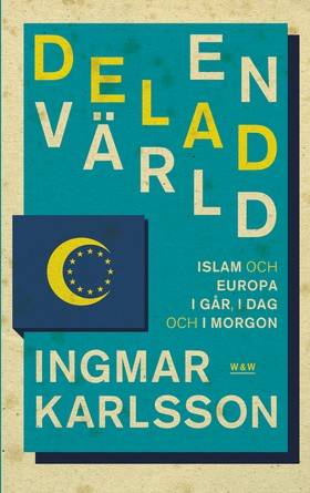 En delad värld: Islam och Europa, i går, idag och imorgon