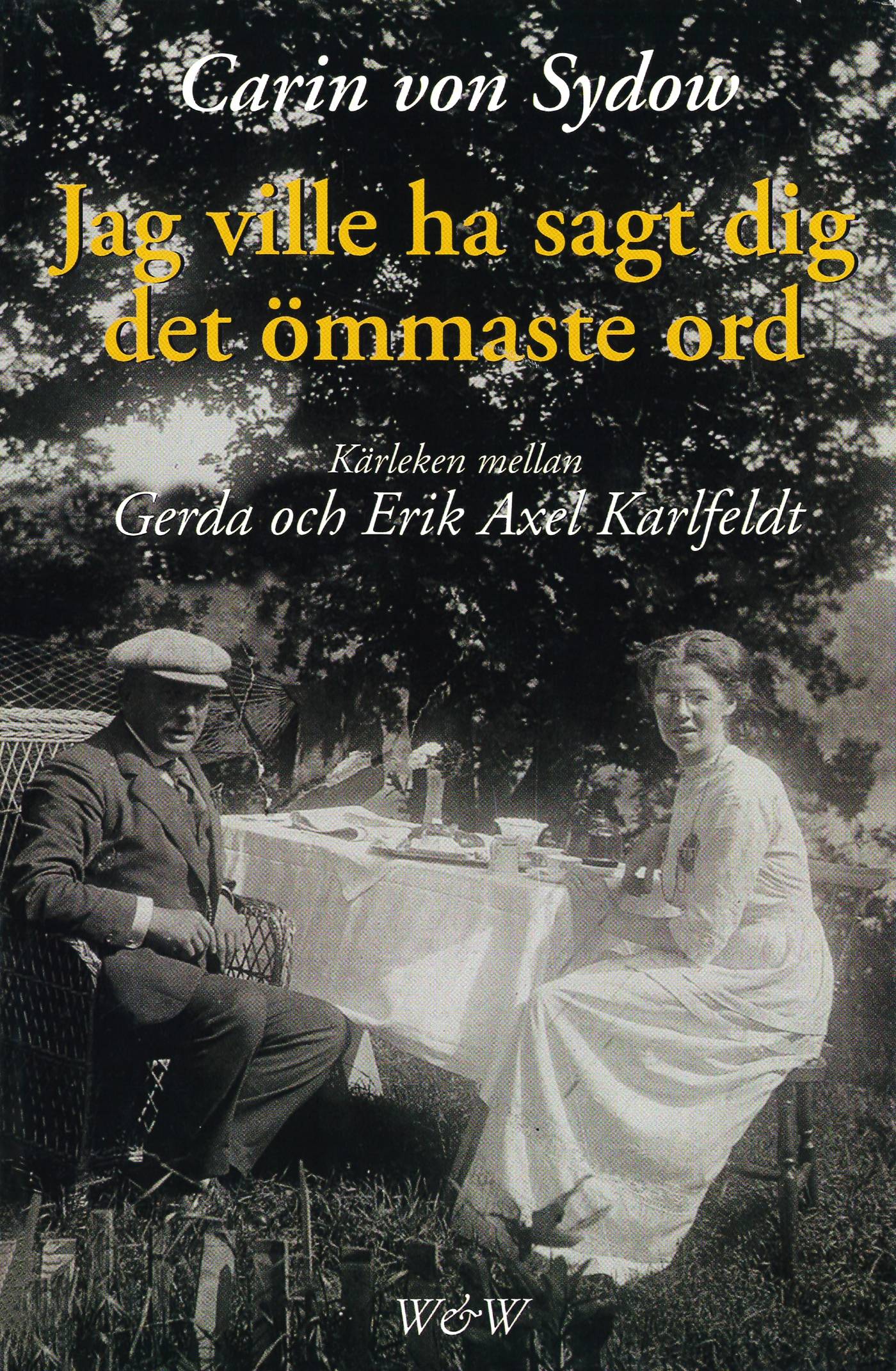 Jag ville ha sagt dig det ömmaste ord. Kärleken mellan Gerda och Erik Axel Karlfeldt