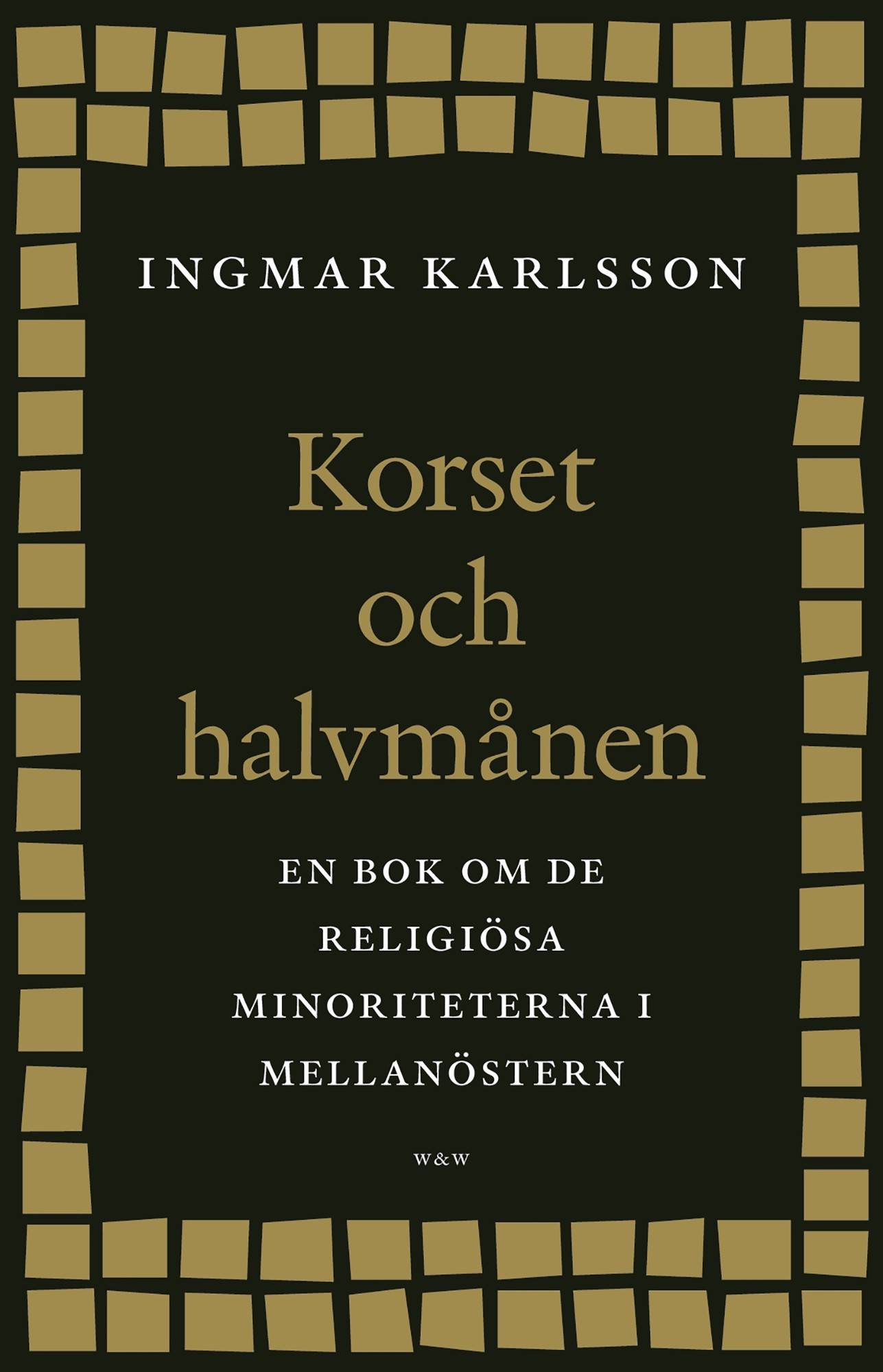 Korset och halvmånen : En bok om de religiösa minoriteterna i Mellanöstern och i Sverige