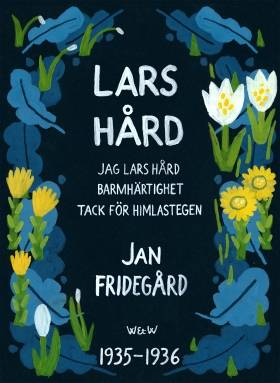 Lars Hård : [Innehåller trilogin Jag Lars Hård, Tack för himlastegen, Barmhärtighet]