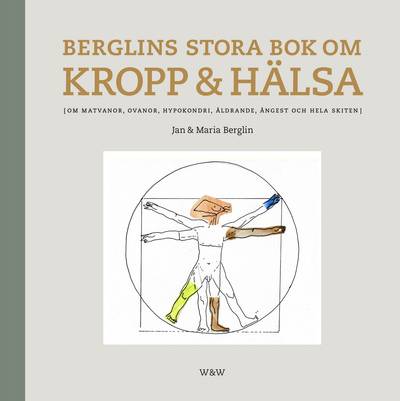 Berglins stora bok om kropp & hälsa : om matvanor, ovanor, hypokondri, åldrande, ångest och hela skiten