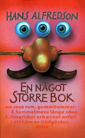 En något större bok : om rosa rum, gummitummar, E. Semmelmans långa näsa, F., limerickar och annat avfall i ett hörn av trädgården