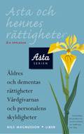Asta och hennes rättigheter - Äldres och dementas rättigheter Vårdgivarnas och personalens skyldigheter