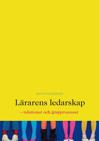 Lärarens ledarskap : relationer och grupprocesser