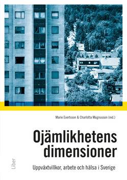 Ojämlikhetens dimensioner : uppväxtvillkor, familj, arbete och hälsa i samtida Sverige