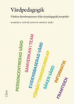 Vårdpedagogik : vårdens kärnkompetenser från ett pedagogiskt perspektiv