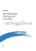 Specialpedagogik i ideologi, teori och praktik : att bygga broar