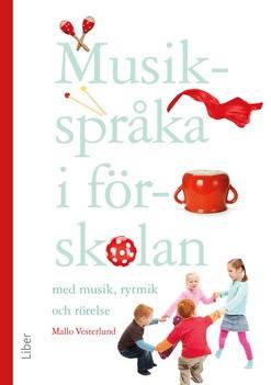 Musikspråka i förskolan : med musik, rytmik och rörelse