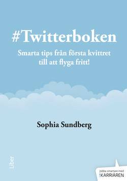 Twitterboken : smarta tips från första kvittret till att flyga fritt