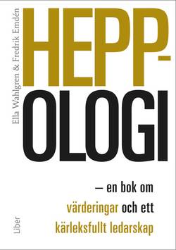 Heppologi : en bok om värderingar och ett kärleksfullt ledarskap