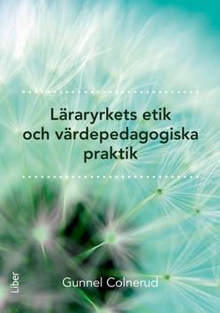 Läraryrkets etik och värdepedagogiska praktik