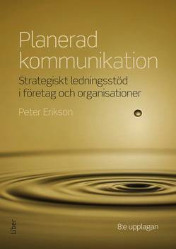 Planerad kommunikation : strategiskt ledningsstöd i företag och organisationer