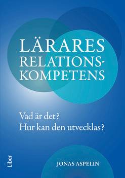 Lärares relationskompetens : vad är det? - hur kan den utvecklas?