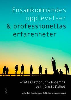 Ensamkommandes upplevelser & professionellas erfarenheter : integration, inkludering och jämställdhet