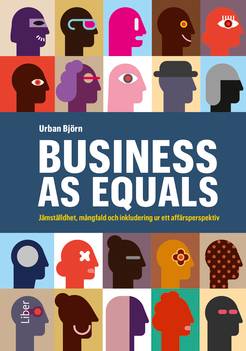 Business as equals : jämställdhet, mångfald och inkludering ur ett affärsperspektiv