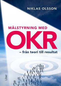 Målstyrning med OKR - från teori till resultat