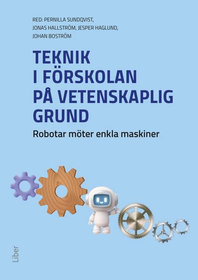 Teknik i förskolan på vetenskaplig grund : robotar möter enkla maskiner