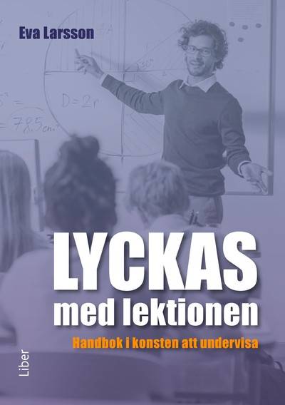 Lyckas med lektionen : handbok i konsten att undervisa