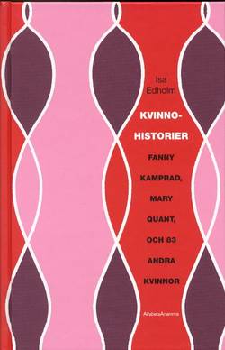Kvinnohistorier - från Fanny Kamprad till Mary Quant